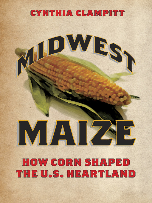 Title details for Midwest Maize by Cynthia Clampitt - Available